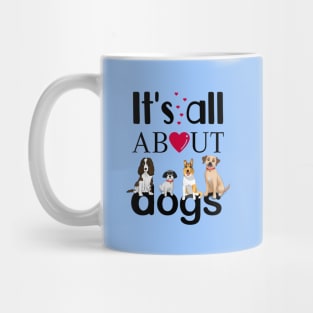 It's All About Dogs Mug